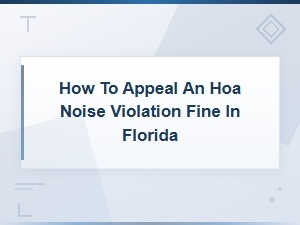 How to Appeal an Hoa Noise Violation Fine in Florida