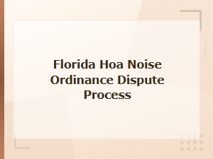 Florida Hoa Noise Ordinance Dispute Process: Steps to Resolve Complaints