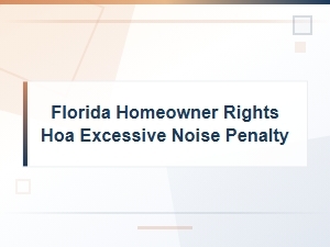 Florida Hoa Noise Penalties and Homeowner Rights