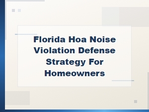 Hoa Noise Violation Defense for Florida Homeowners